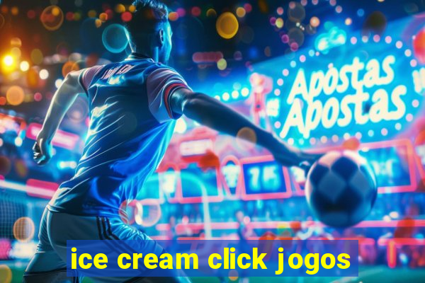 ice cream click jogos